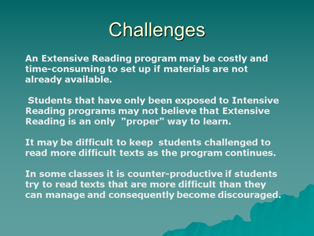 An Extensive Reading program may be costly and time-consuming to set up if materials
